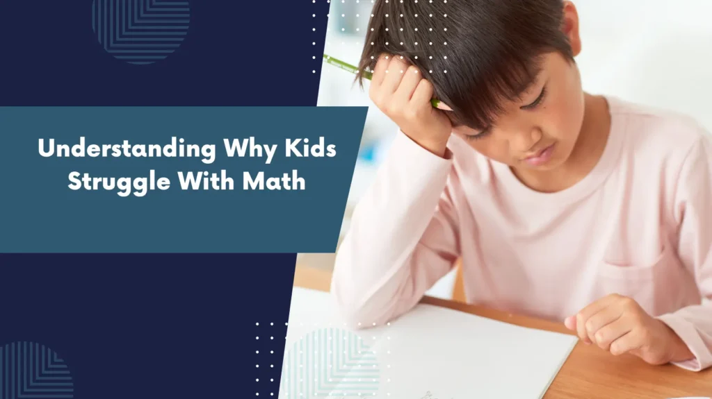 Understanding Why Kids Struggle With Math 1 Understanding Why Kids Struggle With Math