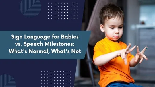 Sign Language for Babies vs. Speech Milestones What's Normal, What's Not